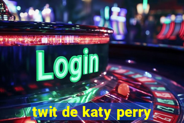 twit de katy perry